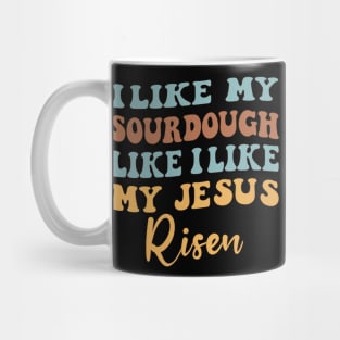 I Like My Sourdough Like I Like My Jesus: Sour & Alive (National Sourdough Day) Mug